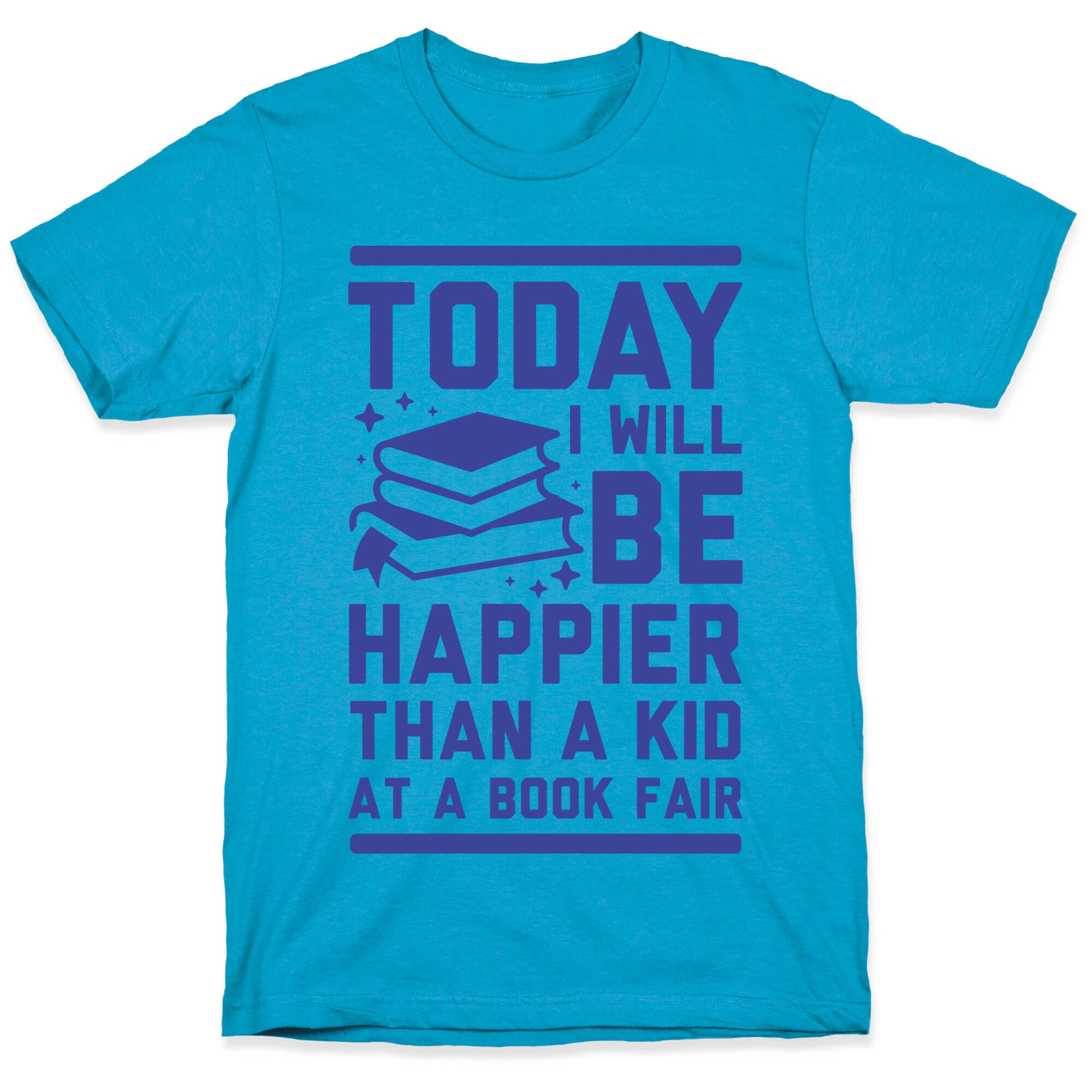Today I Will Be Happier Than a Kid at a Book Fair Unisex Triblend Tee